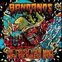 Bandanos : We Crush Your Mind With the Thrash Inside